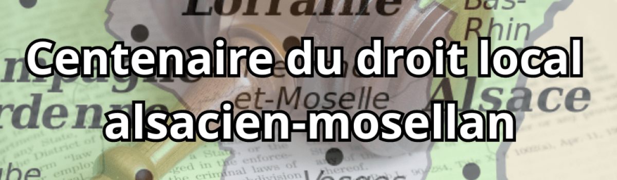 Centenaire du droit local alsacien-mosellan